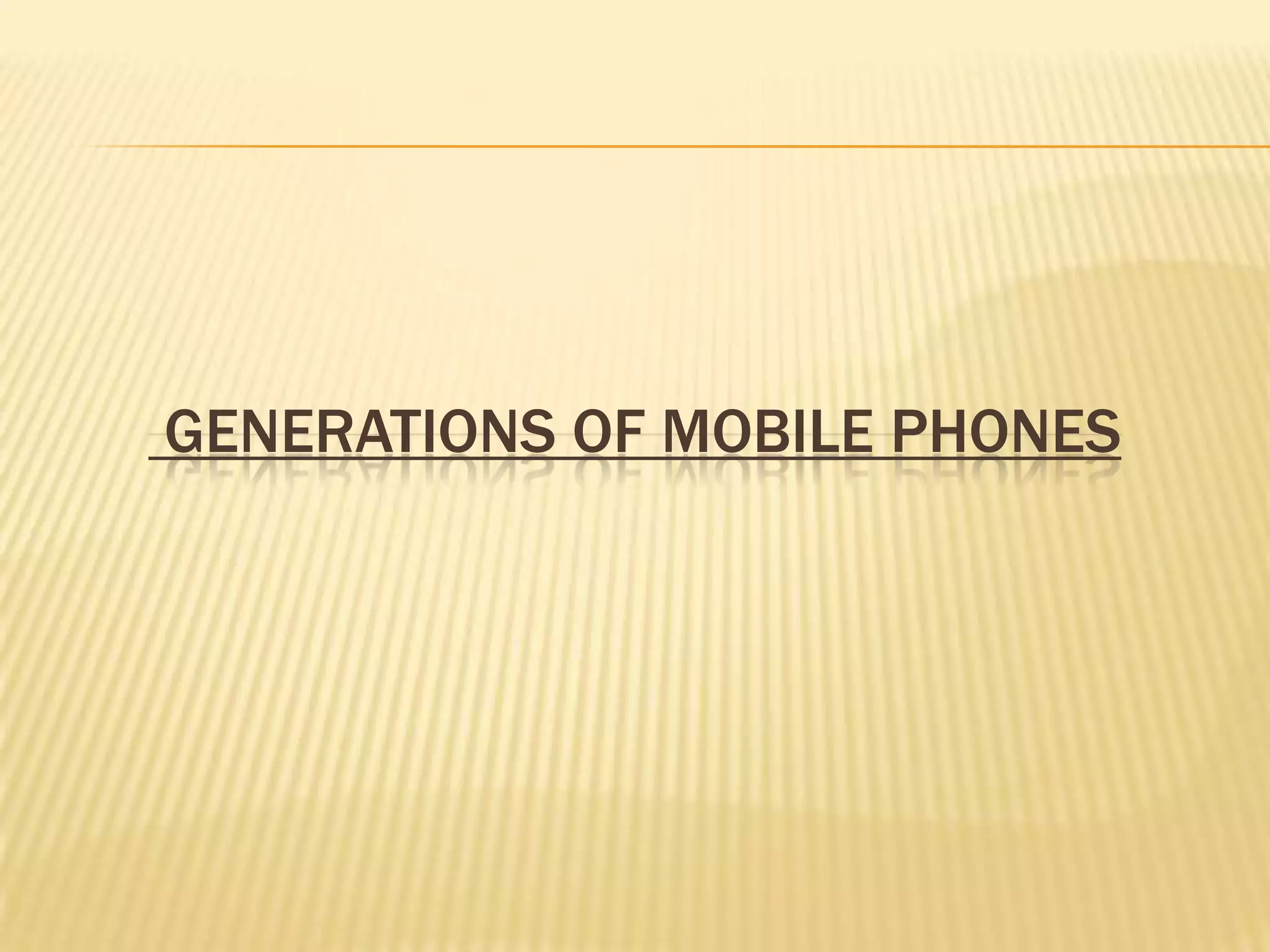 GENERATIONS OF MOBILE PHONES
 