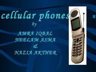 AMRA IQBAL NEELAM ASMA & NAZIA AKTHER cellular phones by 