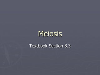 Meiosis
Textbook Section 8.3
 