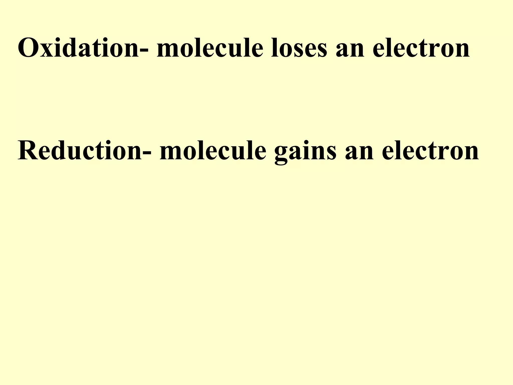 Oxidation- molecule loses an electron


Reduction- molecule gains an electron
 