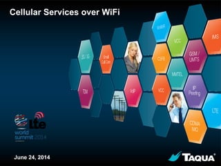 Proprietary & Confidential 1
Cellular Services over WiFi
June 24, 2014
 