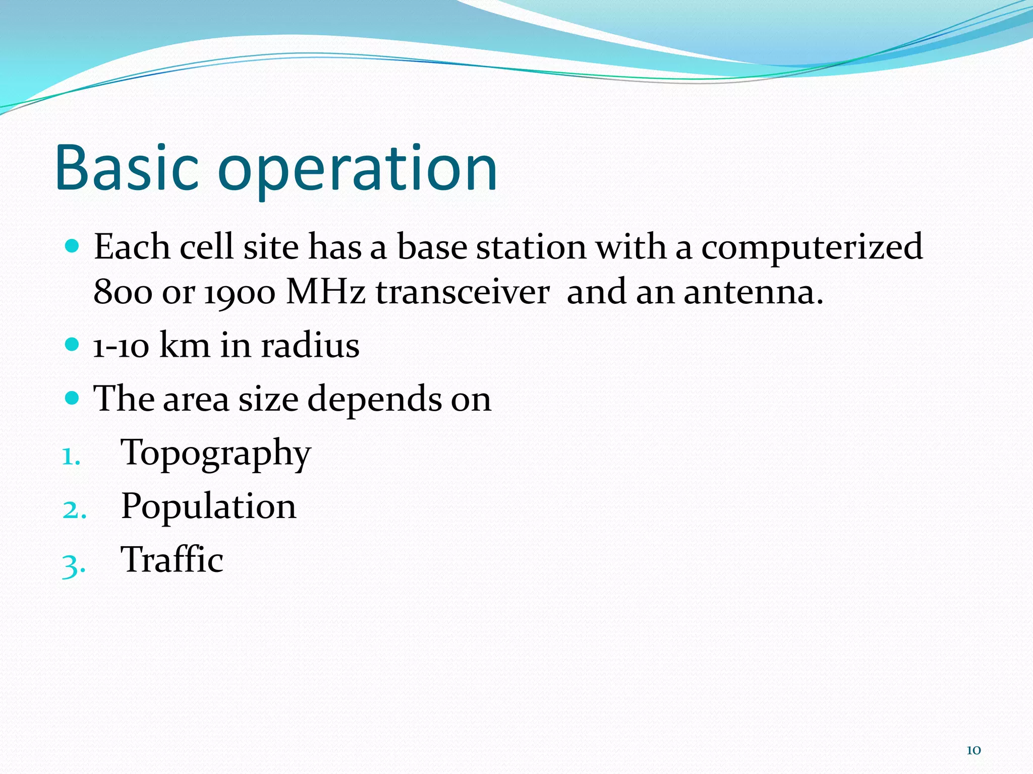 What is a cell   ?Advantages of hexagon cell structures:higher capacity, higher number of usersless transmission power neededbase station deals with interference, transmission area Cell is a service area covered by some BTS.6