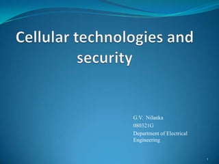 Cellular technologies and security G.V.  Nilanka 080321G Department of Electrical Engineering  1 