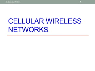 CELLULAR WIRELESS
NETWORKS
Dr. Loai Bani Melhim 1
 