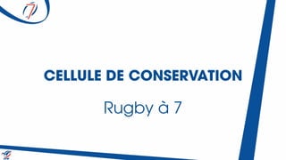 CELLULE DE CONSERVATION
Rugby à 7
 