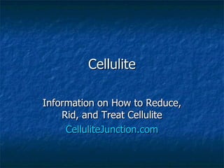Cellulite Information on How to Reduce, Rid, and Treat Cellulite CelluliteJunction.com 