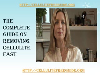 http://cellulitefreeguide.org
The
Complete
Guide on
Removing
Cellulite
Fast
http://cellulitefreeguide.org
 
