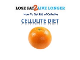 How To Get Rid of Cellulite
 