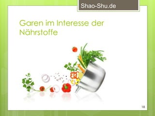 Garen im Interesse der 
Nährstoffe 
18 
Shao-Shu.de 
 