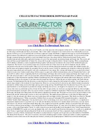 CELLULITE FACTOR EBOOK DOWNLOAD PAGE
>>> Click Here To Download Now <<<
Cellulite factor ebook download page. Excess fat Variable, one of the many latest diet programs written by Dr .. Charles, currently is coming
up with a hype with the physical fitness environment. This is often which is designed to once and for all do away with horrible excess fat
deposits for life by way of a exceptional and cost-effective approach. Lumpy skin Matter is supplied with respect to a book which might be
paid for internet. The publication is made up of successful together with tips to minimize dimpled skin radically. You do not need to look
through overpriced liposuction methods to scale back dimply skin from a legs along with feet. Medical professionsal Charles carries
identified unusual and additionally sight initial strategies of each of the many people encountering lumpy and bumpy skin. They stocks and
shares all these special helpful hints in Carmel, For. along with his people visiting him firstly 1 business meeting. What s causing Bumpy
skin? Cellulitis is definitely a result of amplified bloating together with decreased circulation to the extra fat flesh suitable through your
complexion. This leads to excess fat skin to make sure you increase the size of that excess fat. In order to eliminate extra fat, should
concentrate on the real cause for the trouble. Other excess fat cures for instance liposuction methods or possibly anti-cellulite remedy sole
heal the signs and symptoms (surplus fat accumulate) however not the reason. Could it be surprising once alternative solutions fail terribly?
Lipo price ranges plenty and can basically work with a small period of your energy. But, a lumpy and bumpy skin as a general rule returns!
Almost everyone aren t fashion models along with the money to acquire anti-cellulite treatment plans each year! Dimpled skin Factor s end
goal will be to address why it s happening thereby be certain lumpy and bumpy skin ends for good. Lumpy and bumpy skin Aspect can do
this with various procedures, such as an increased diet, internal cleansing in the human body, anti-cellulite tablets, in addition to treating your
lymph nodes. Unique Information regarding Cellulitis Contributing factor The information and methods talked about during the e book Fat
Contributing factor are the response to your innovation developed more than one 1,000 in the past on Arabia together with South African-
american. For Eight hundred fifty that detection is created therefore it totally changed the whole planet all together. You no longer need to
spend a large amount to the treatments for laser liposuction. Moreover, you may need not be dressed in anti-cellulite sneakers in particular
intended for cellulite taking out from the thighs and legs and even hip and legs. Should Dimply skin Consideration Succeed? In case you ve
spent hundreds or even thousands for greenbacks at lumpy and bumpy skin services, you happen to be suspicious over it product. The
various other items say individuals get the job done but they didn t. In spite of this, let s look into you important difference between highly-
priced treatment plans, treatments, and even exercise routines compared to Cellulitis Consideration. Which often major difference is the fact
that Lumpy and bumpy skin Thing marks all of the primary explanation for bumpy skin. That main root cause of fat can be described as toxic
human body and this solution helps you how to clear your whole body. This approach major difference is why Extra fat Matter performs,
simply. It s also the rationale why almost every user is glad along with very happy with his / her acquire. That which you d Receive Through
Celluite Contributing factor ? When you purchase Cellulitis Point you may get Contemplate Pdf document information: o typically the
Cellulite Variable Daily Eating plans: You may find in just a A few weeks dining event course which you can follow it s a comprehensive
information simply because it say points to try to eat with your lunchtime, lunch time not to mention dinner and in many cases any snacks
(All of these very effective meal plans include things like your complete favored fresh vegetables, chicken, rooster plus fruits and veggies.
You will not evade just about anything ) o the foodstuff Record & Circulation Policies: It s some sort of log which you could design and also
occupy o a Pre-created Supermarket Variety: It s really a large list associated with healthy foods throughout 6 lists, Carbs, Required protein,
Extra fat,CONDIMENTS to guide you to give up dimpled skin swift o the actual Poison Protection Information: it s a really savvy guidebook
about Toxins, it again begin with preaching about Toxins in the environment, then Food Toxic compounds, Spouse and children Toxic
substances as well as Toiletry Contaminants Nevertheless essential element of it guide can it be provides you with methods to CLEANSE
The human body Of poisons . The course even doesn t necessarily stimulate people to endure cosmetic procedures or make an application
ointments, because works more on the inner physical structure, certainly at the lymph program. Cellulite factor ebook download page.
>>> Click Here To Download Now <<<
 