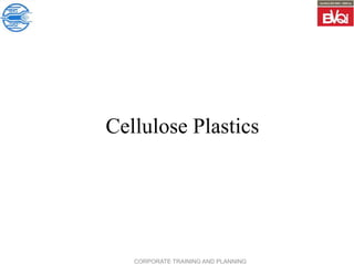 CORPORATE TRAINING AND PLANNING
Cellulose Plastics
 