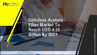 Cellulose Acetate
Fiber Market To
Reach USD 4.33
Billion By 2027
www.reportsanddata.com
 
