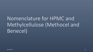 Nomenclature for HPMC and
Methylcellulose (Methocel and
Benecel)
09-10-2014 32
 