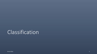 Classification
09-10-2014 5
 
