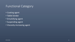 Functional Category
• Coating agent
• Tablet binder
• Emulsifying agent
• Suspending agent
• Viscosity-increasing agent
09-10-2014 51
 