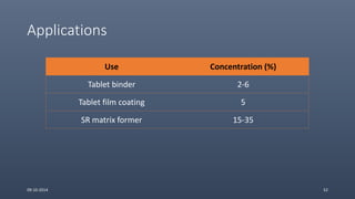 Applications
Use Concentration (%)
Tablet binder 2-6
Tablet film coating 5
SR matrix former 15-35
09-10-2014 52
 