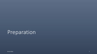 Preparation
09-10-2014 7
 