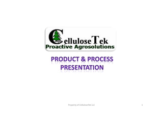 Property of CelluloseTek LLC   1
 