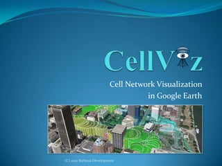 Visualize your cell network
                                 using a mobile app




(C) 2012 Barbeau Development
 