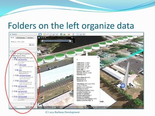 Folders on the left organize data




         (C) 2012 Barbeau Development
 