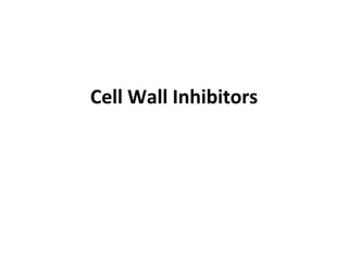 Cell Wall Inhibitors
 