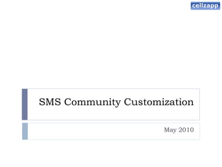 SMS Community Customization

                     May 2010
 