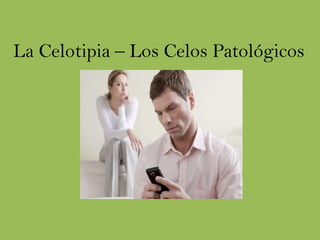 La Celotipia – Los Celos Patológicos

 
