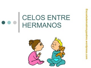 CELOS ENTRE HERMANOS Escuelademadresypadres.wordpress.com 