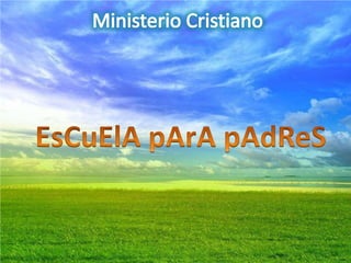 Ministerio Cristiano EsCuElA pArA pAdReS 