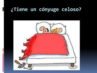 ¿Tiene un cónyuge celoso? 
 