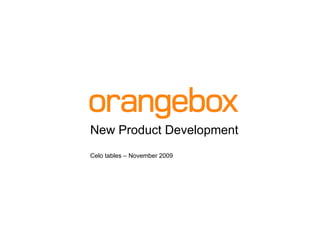 New Product Development Celo tables – November 2009 