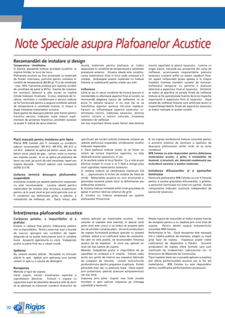 Note Speciale asupra Plafoanelor Acustice
     Recomandìri de instalare èi design
     Temperatura - Umiditatea                                  Aceste materiale pentru plafoane ar trebui                   luminii raportatì la planul tavanului. Lumina cu
     O atenêie deosebitì trebuie acordatì lucrìrilor ce        depozitate în condiêiile de temperaturì èi umiditate         unghi scìzut, naturalì sau provenind din sursa de
     implicì lichide, la locul de lucru.                       prevìzute anterior. Situaêia idealì este condiêio-           ireflexiat, accentueazì iregularitìêile planului
     Plafoanele acustice au fost proiectate ca materiale       narea materialului chiar în locul unde urmeazì a fi          tavanului cuazând astfel un aspect neplìcut final.
     de finisìri interioare, potrivite pentru instalare în     instalat. Ambalajele acestor materiale nu trebuie            Un aspect nefavorabil poate apìrea èI în timpul
     condiêii de temperaturì (60-85 gr. F) èi de umiditate     folosite ca substituenêi pentru schele sau scìri.            instalìrii înaintea montìrii surselor de iluminat.
     - max. 70% *(anumite produse pot suporta condiêii                                                                      Ireflexiatul temporar nu permite o evaluare
     de umiditate de pânì la 95%). Înainte de instalare        Ireflexiarea                                                 obiectivì a aspectului final al tavanului. Arhitecêii
     tot mortarul, betonul èi alte lucrìri ce implicì          Când se iau în calcul condiêiile de muncì precum èI          ar trebui sì specifice cì sursele finale de ireflexiat
     lichide trebuiesc finalizate. În plus, sistemele de în-   standardele ce afecteazì aspectul final al lucrìrii, se      trebuie sì fie operaêionale înainte de orice inspecêie
     cìlzire, ventilaêie èi condiêionare a aerului trebuie     recomandì alegerea tipului de ireflexiere ce va              importantì a aspectului finit al tavanului. Dacì
     sì fie funcêionale pentru a asigura condiêiile optime     pune în valoare tavanul èI nu acel tip ce va                 sursele de ireflexiat folosite sunt artificiale atunci èi
     de temperaturì èi umiditate înainte, în timpul èi         transforma aspectul acestuia într-unul neplìcut.             inspecêiile/aprobìrile finale ale aspectului tavanului
     dupì instalarea materialelor acustice.                    Factorii ce influenêeazì aspectul tavanului: in-             ar trebui realizate în aceste condiêii.
     Dacì spaêiul de deasupra plìcilor este folosit pentru     tensitatea luminii, înìlêimea tavanului, direcêia
     tranzitul aerului, trebuiesc luate mìsuri supli-          luminii inclusiv a luminii naturale, instalarea
     mentare de protecêie împotriva umiditìêii excesive        sistemelor de ireflexiat.
     ce poate fi indusì de aerul exterior.                     Cel mai important dintre aceèti factori este direcêia




     Placì mascatì pentru instalarea prin lipire               specificaêii ale lucrìrii solicitì instalarea izolaêiei pe   6. Un inginer profesionist trebuie consultat pentru
     Plìcile BPB Celotex pot fi instalate cu urmìtorii         spatele plafonului suspendat, urmìtoarele condiêii           a proiecta sistemul de ventilare a spaêiului de
     adezivi recomandaêi: MF-412, MF-416, MC-412 èi            trebuiesc respectate:                                        deasupra plafoanelor astfel încât sì se evite
     cm-412. Adezivii se aplicì pe beton uscat, bloc de        1. Dacì plafonul trebuie izolat, se va folosi un             condensul
     beton uscat, placì de gips - carton, zone cu mortar       sistem de izolare împotriva vaporilor, cu faêa               BPB Celotex nu este rìspunzìtor pentru defectarea
     sau vopsele uscate. A nu se aplica pe plafoane de         dedicatì acestei operaêiuni, în jos                          materialului acustic, a grilei, a instalaêiilor de
     lemn sau oêel, pe punêi de oêel neizolate, tapet sau      2. Se preferì rolele în locul fâèiilor. Cu o rolì se pot     iluminat, a structurii, etc. datoratì condensului sau
     vopsea decojitì. Folosiêi adezivi care corespund          efectua izolaêii în cruce èi în T fìrì a atinge prea         încìrcìturii excesive a acestor materiale.
     ASTM D1779.                                               mult suprafaêa materialului tavanului.
                                                               3. Izolaêia trebuie sì cântìreascì maximum 0,4               Instalarea difuzoarelor èI a spoturilor
     Izolarea termicì         deasupra      plafoanelor        lb……(aproximativ 8 inches de izolaêie de fibrì de            luminoase
     suspendate                                                sticlì). Materialele acustice nu sunt structurale èi         Panourile plafoanelor BPB Celotex nu vor fi folosite
     Instalarea izolaêiei pe spatele plafonului suspendat      greutatea excesivì poate duce la deformarea sau              pentru a susêine greutatea difuzoarelor, a grilelor,
     nu este recomandatì. Locaêia idealì pentru                prìbuèirea acestora.                                         a spoturilor luminoase nici total nici parêial. Aceste
     materialele de izolaêie este structura acoperièului       4. Izolaêia trebuie instalatì astfel încât greutatea sì      componente trebuiesc susêinute independent de
     pentru cì în acest mod se pot evita pericole cum ar       apese în primul rând pe sistemul de grile                    panourile tavanului.
     fi condensul sau defectarea grilei, a plìcilor, a         5. Izolaêia nu trebuie amplasatì pe spatele
     instalaêiilor de ireflexiat, etc. Dacì, totuèi, alte      plafoanelor Protectone




     Întreêinerea plafoanelor acustice
     Curìêarea petelor, a impuritìêilor èI a                   vopsea aplicate pe materialele acustice. Acest               Petele majore de impuritìêi ar trebui tratate înainte
     prafului                                                  caracter al vopselei este esenêial, în special când          de revopsire pentru a nu repìrea prin noul strat de
     Folosiêi o radierì finì pentru înlìturarea petelor        acest strat este unicul èi va trebui sì acopere pete         vopsea.     Pentru detalii asupra tratamentului
     mici a impuritìêilor. Pentru zone mai mari o bucatì       sau sì schimbe culoarea plìcii. Anumiêi producìtori          consultaêi BPB Celotex.
     de cauciuc spongios sau curìêìtor de tapet.               de vopsea furnizeazì produse speciale cu aceastì             Perfomanêa la foc. Dacì revopsirea este necesarì
     Asiguraêi-vì cì aceste instrumente sunt în condiêie       calitate, având èI un coeficient redus de combustie.         într-o clìdire publicì, de exemplu, alegeêi cu mare
     bunì. Acoperiêi zgârieturile cu cretì. Îndepìrtaêi        De câte ori este posibil, vì recomandìm folosirea            grijì tipul de vopsea. Vopseaua poate creète
     praful cu perie finì sau o cârpì curatì.                  acestui tip de vopseluri. În orice caz, aplicaêi un          coeficientul de rìspândire a flìcìrii. Anumiêi
                                                               strat cât mai subêire de vopsea.                             producìtori de vopsea oferì formule care sunt
     Spìlarea                                                  Metoda. Îndepìrtaêi praful èi impuritìêile de pe             clasificate de Undewriters Laboratories Inc. în
     Nu umeziêi excesiv plìcile. Niciodatì nu înmuiaêi         suprafaêa ce urmeazì a fi vospitì. Folosiêi latex            Directorul de Materiale de Construcêie.
     plìcile în apì. Spìlaêi prin aplicarea unui burete        acrilic sau vynilic de interior sau vopseluri fabricate      Tipul vopselei alese sau o proastì aplicare a acesteia
     umezit în apì cu o soluêie de detergent.                  de companii de renume; urmaêi instrucêiunile                 pot afecta performanêele acustice sau la foc ale
                                                               producìtorului pentru preparare èI aplicare. Evitaêi         materialului. BPB Celotex nu este rìspunzìtor
     Revopsirea                                                pensulele mari sau cu presiune mare. Dacì vopsiêi            pentru modificarea performanêelor produsului.
     Metoda èI tipul de vopsea.                                prin pulverizare, pìstraêi presiune echipamentului
     Când vopsiêi, evitaêi traversarea repetatì a              cât mai micì.
     suprafeêelor deschise.     Folosiêi o vopsea cu           Vopsirea prin pete. Vopsiêi mai întâi zonele
     capacitate mare de absorbêie deoarece este de dorit       murdare èi apoi aplicaêi vopseaua pe întreaga
     sì se pìstreze la minimum numìrul straturilor de          suprafaêì a tavanului.




30
 