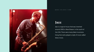 Jazz
Jazz is a type of music that was invented
around 1900 in New Orleans in the south of
the USA. There were many black musicians
living there who played a style of music called
blues music.
W W W . C E L O Z E . C O M
 