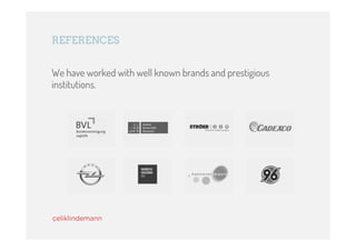 REFERENCES


We have worked with well known brands and prestigious
institutions.
 