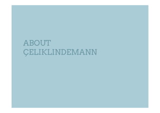 ABOUT
ÇELIKLINDEMANN
 