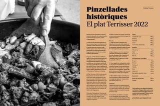 43
42
Pinzellades
històriques
El plat Terrisser 2022
Durant el mes d’octubre es duen a
terme les jornades de cuina en terris-
sa del municipi de Quart, ‘Terra
i Gastronomia’
.
A cada una de les seves edicions hi
ha un element que vertebra totes les
activitats: el Plat Terrisser. Es tracta
d’una recepta que varia en cada
edició i que té com a denominador
comú que es cuina amb atuells de
fang i que procedeix d’una recepta
històrica del territori.
Enguany, el Plat Terrisser 2022 ha
sorgit d’una recepta recuperada pel
divulgador cultural especialitzat
en gastronomia històrica, Pep Vila;
escollida per les entitats socials del
municipi (Amb Ulls de Dona, Dones
de Palol d’Onyar i Llar de jubilats de
Quart) i adaptada al present per Jordi
Parés, cuiner i professor de l’Escola
d’Hostaleria i Turisme de Girona.
El Plat Terrisser 2022 és la cassola
bosquetana. Es tracta d’un ros-
tit de carn amb verdures que les
persones que treballaven al bosc,
principalment els capatassos, s’en-
duien per dinar en dies especials.
Algunes de les tasques principals
que realitzaven eren treure el suro
de les alzines de les Gavarres i dur-
les a les indústries de Cassà de la
Selva i de Llagostera.
L’Escola d’Hostaleria i Turisme de
Girona l’ha adaptat a aquesta època
i estació de l’any afegint-li, per
exemple, els bolets de temporada
i algunes espècies.
Si voleu conèixer la recepta, per fer-la
a casa vostra, només heu de seguir els
següents passos:
Procés
1.Talleulescarnsiprepareu-les.
Salpebreuienrossiuambelgreixde
porciafocfortenunacassola,primer
lacansaladaidespréslarestadecarns.
Ésmoltimportantquenoescremi.
2. Quan tingueu totes les carns ben
daurades, les reserveu i hi afegiu
la ceba, els grans d’all, el pebrot i el
bitxo. Abaixareu el foc al mínim
i deixareu que es cogui tot bé amb
la canyella i el llorer.
3. Una vegada ben sofregida la verdu-
ra, hi posareu els bolets ben nets i hi
tornareu a posar la carn prèviament
daurada. Ho coureu fins que estigui
ben tou. En cas necessari, podeu afe-
gir-hi unes gotes d’aigua o de brou per
humitejar-lo i evitar que s’enganxi.
4. Més enllà de mitja cocció hi posa-
reu les patates o altres verdures que
s’escaigui (ja sigui per temporada o
per interès propi, etc…).
Variants
Aquest plat amb el mateix procedi-
ment i canviant el greix per l'oli d’oli-
va i amb molta varietat de verdures
i bolets, esdevé un rostit de cassola
boscana vegà.
Si us atreviu, no dubteu a compar-
tir-ne fotografies del resultat a les
xarxes socials amb les etiquetes #Pla-
tTerrisser22 i #TerraiGastronomia22!
Cristina Troyano
Vols explicar-nos algun fet històric
o d’interès d’algun dels nostres cinc
veïnats? T’interessa algun tema en
concret del municipi? Doncs no ho
dubtis, fes-nos-ho arribar a:
pinzellades.quart@gmail.com
Carns
Sofregit
Complements i aromàtics
Guarnició
Costella de porc
Conill
Botifarra
Cansalada salpebrada
Salsitxes
400 g
400 g
300 g
200 g
300 g
Alls (2,3 u)
Vi ranci
Bolets de temporada
Tomàquet
Tomàquet
Bitxo
Ceba
Conyac
Patates
Pebrots
Pebrots
Llard o oli
Sal, pebre, canyella i llorer
15 g
15 g
300 g
200 g
200 g
q/s g
150 g
150 g
400 g
100 g
100 g
q/s g
q/s g
 
