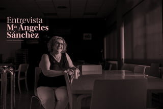 29
28
Entrevista
MªÁngeles
Sánchez
Escrit per Ariadna Gonzàlez
 
