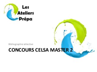 CONCOURS CELSA MASTER 2
Bibliographie sélective
 