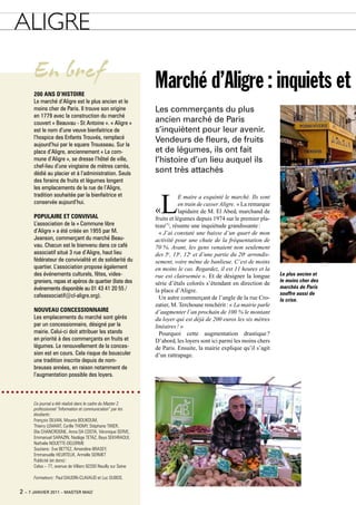 ALIGRE
      En bref                                                  Marché d’Aligre : inquiets et
      200 ans d’histoire
      Le marché d’Aligre est le plus ancien et le
      moins cher de Paris. Il trouve son origine               Les commerçants du plus
      en 1779 avec la construction du marché
      couvert « Beauvau - St Antoine ». « Aligre »             ancien marché de Paris
      est le nom d’une veuve bienfaitrice de                   s’inquiètent pour leur avenir.
      l’hospice des Enfants Trouvés, remplacé                  vendeurs de fleurs, de fruits
      aujourd’hui par le square Trousseau. Sur la
      place d’Aligre, anciennement « La com-                   et de légumes, ils ont fait
      mune d’Aligre », se dresse l’hôtel de ville,             l’histoire d’un lieu auquel ils
      chef-lieu d’une vingtaine de mètres carrés,
      dédié au placier et à l’administration. Seuls            sont très attachés
      des forains de fruits et légumes longent
      les emplacements de la rue de l’Aligre,


                                                                   L
      tradition souhaitée par la bienfaitrice et                          e maire a esquinté le marché. Ils sont
      conservée aujourd’hui.                                              en train de casser Aligre. » La remarque

      PoPuLaire et conviviaL
                                                               «          lapidaire de M. El Abed, marchand de
                                                               fruits et légumes depuis 1974 sur le premier pla-
      L’association de la « Commune libre                      teau(*), résume une inquiétude grandissante :
      d’Aligre » a été créée en 1955 par M.                      « J’ai constaté une baisse d’un quart de mon
      Jeanson, commerçant du marché Beau-                      activité pour une chute de la fréquentation de
      vau. Chacun est le bienvenu dans ce café                 70 %. Avant, les gens venaient non seulement
      associatif situé 3 rue d’Aligre, haut lieu               des 5e, 13e, 12e et d’une partie du 20e arrondis-
      fédérateur de convivialité et de solidarité du           sement, voire même de banlieue. C’est de moins
      quartier. L’association propose également                en moins le cas. Regardez, il est 11 heures et la
      des événements culturels, fêtes, vides-                  rue est clairsemée ». Et de désigner la longue        Le plus ancien et
      greniers, repas et apéros de quartier (liste des                                                               le moins cher des
                                                               série d’étals colorés s’étendant en direction de
      événements disponible au 01 43 41 20 55 /                                                                      marchés de Paris
                                                               la place d’Aligre.                                    souffre aussi de
      cafeassociatif@cl-aligre.org).                             Un autre commerçant de l’angle de la rue Cro-       la crise.
                                                               zatier, M. Terchoune renchérit : « La mairie parle
      nouveau concessionnaire                                  d’augmenter l’an prochain de 100 % le montant
      Les emplacements du marché sont gérés                    du loyer qui est déjà de 200 euros les six mètres
      par un concessionnaire, désigné par la                   linéaires ! »
      mairie. Celui-ci doit attribuer les stands                 Pourquoi cette augmentation drastique ?
      en priorité à des commerçants en fruits et               D’abord, les loyers sont ici parmi les moins chers
      légumes. Le renouvellement de la conces-                 de Paris. Ensuite, la mairie explique qu’il s’agit
      sion est en cours. Cela risque de bousculer              d’un rattrapage.
      une tradition inscrite depuis de nom-
      breuses années, en raison notamment de
      l’augmentation possible des loyers.



      Ce journal a été réalisé dans le cadre du Master 2
      professionnel “Information et communication” par les
      étudiants :
      François SILvAN, Mounia BOukOuM,
      Thierry LEMANT, Cyrille ThOMy, Stéphane TIxIER,
      Elie ChANCROgNE, Anna dA COSTA, véronique SERvE,
      Emmanuel SARAzIN, Nadège TETAz, Baya SEkhRAOuI,
      Nathalie NOuETTE-dELORME
      Soutiens : Eve BETTEz, Amandine BRASEy,
      Emmanuelle hEuRTEux, Armelle SERMET
      Publicité (et dons) :
      Celsa – 77, avenue de villiers 92200 Neuilly sur Seine

      Formateurs : Paul dAudIN-CLAvAud et Luc duBOS.


2 – 7 janvier 2011 – master mag’
 