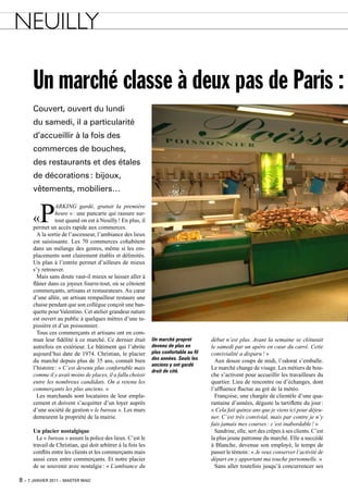 nEuILLy

      Un marché classe à deux pas de Paris :
      Couvert, ouvert du lundi
      du samedi, il a particularité
      d’accueillir à la fois des
      commerces de bouches,
      des restaurants et des étales
      de décorations : bijoux,
      vêtements, mobiliers…


         P
                 ARkINg gardé, gratuit la première
                 heure » : une pancarte qui rassure sur-
      «          tout quand on est à neuilly ! En plus, il
      permet un accès rapide aux commerces.
        A la sortie de l’ascenseur, l’ambiance des lieux
      est saisissante. Les 70 commerces cohabitent
      dans un mélange des genres, même si les em-
      placements sont clairement établis et délimités.
      Un plan à l’entrée permet d’ailleurs de mieux
      s’y retrouver.
        Mais sans doute vaut-il mieux se laisser aller à
      flâner dans ce joyeux fourre-tout, où se côtoient
      commerçants, artisans et restaurateurs. Au cœur
      d’une allée, un artisan rempailleur restaure une
      chaise pendant que son collègue conçoit une ban-
      quette pour valentino. Cet atelier grandeur nature
      est ouvert au public à quelques mètres d’une ta-
      pissière et d’un poissonnier.
        Tous ces commerçants et artisans ont en com-
      mun leur fidélité à ce marché. Ce dernier était         Un marché propret         début n’est plus. Avant la semaine se clôturait
      autrefois en extérieur. Le bâtiment qui l’abrite        devenu de plus en         le samedi par un apéro en cœur du carré. Cette
      aujourd’hui date de 1974. Christian, le placier         plus confortable au fil   convivialité a disparu ! »
      du marché depuis plus de 35 ans, connaît bien           des années. Seuls les       Aux douze coups de midi, l’odorat s’emballe.
                                                              anciens y ont gardé
      l’histoire : « C’est devenu plus confortable mais                                 Le marché change de visage. Les métiers de bou-
                                                              droit de cité.
      comme il y avait moins de places, il a fallu choisir                              che s’activent pour accueillir les travailleurs du
      entre les nombreux candidats. on a retenu les                                     quartier. Lieu de rencontre ou d’échanges, dont
      commerçants les plus anciens. »                                                   l’affluence fluctue au gré de la météo.
        Les marchands sont locataires de leur empla-                                      Françoise, une chargée de clientèle d’une qua-
      cement et doivent s’acquitter d’un loyer auprès                                   rantaine d’années, déguste la tartiflette du jour :
      d’une société de gestion « le bureau ». Les murs                                  « Cela fait quinze ans que je viens ici pour déjeu-
      demeurent la propriété de la mairie.                                              ner. C’est très convivial, mais par contre je n’y
                                                                                        fais jamais mes courses : c’est inabordable ! »
      Un placier nostalgique                                                              Sandrine, elle, sert des crêpes à ses clients. C’est
        Le « bureau » assure la police des lieux. C’est le                              la plus jeune patronne du marché. Elle a succédé
      travail de Christian, qui doit arbitrer à la fois les                             à Blanche, devenue son employé, le temps de
      conflits entre les clients et les commerçants mais                                passer le témoin : « Je veux conserver l’activité de
      aussi ceux entre commerçants. Et notre placier                                    départ en y apportant ma touche personnelle. »
      de se souvenir avec nostalgie : « L’ambiance du                                     Sans aller toutefois jusqu’à concurrencer ses

8 – 7 janvier 2011 – master mag’
 