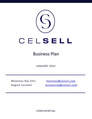 Business Plan
JANUARY 2022
CONFIDENTIAL
Rhiannon Rae Ellis rhiannon@celsell.com
August Lasseter accounting@celsell.com
 