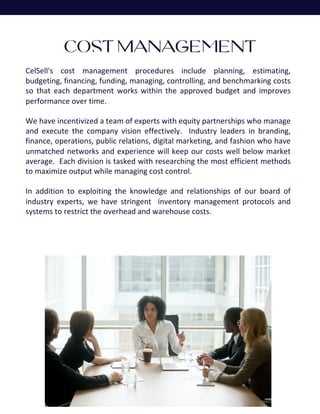 Cost Management
CelSell's cost management procedures include planning, estimating,
budgeting, financing, funding, managing...