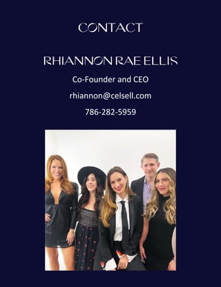 CONTACT
RHIANNON RAE ELLIS
Co-Founder and CEO
rhiannon@celsell.com
786-282-5959
 