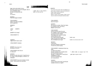 1 '
•■By
Letersi Teksti dramatik
mum
isaSSt
Degjo! Gati ia lashe kamat e te dyve:
Nuk eshte e mundur qe te mos i kete gjetur; Sikur te
mos i shembellente babes,
Kur flinte, do ta kisha bere vete.
Imzot!
(Hyn Makbethi)
MAKBETHI
I kupto: babes se Zonjes Makbeth |
kupto: do ta kisha urare vete
MAKBETHI
E bera. Nuk degjove shamate?
ZONJA MAKBETH
Degjova kukuvajken qe kelthiste,
Mos the gjekafshe?
MAKBETHI
Kur?
ZONJA MAKBETH
Tani?
MAKBETHI Kur zbrisja?
ZONJA MAKBETH Po.
MAKBETHI
Degjo! Kush fle n’oden e dyte?
ZONJA MAKBETH Donalbani.
MAKBETHI (Duke shikuar duart)
Kjo pamje ma vret syrin.
ZONJA MAKBETH Q’me thua se
te vraka syrin?
MAKBETHI
Nje qeshine enderr dhe nje thirri “Vrasje!’Sa qe te
dy u zgjuan; ndenja dhe degjova; U fola dhe i zuri
prape gjumi.
ZONJA MAKBETH Kjo pune s’do mejtuar me kete
menyre, v Sep so koshtu do te marrosemi.
M’u duk sikur nje ze me thirri: “Mos f li me! Makbethi v rau
gjumin, gjumin e paf ajshem, Gjumin qe shqit perleshjen e
kujdesit, Vdekjen e jetes se perditshme,
Banjen e punes trupkapitese,
Balsamn’ e shpirtit t’v rare e te plagosur, Gjellen e dy te te
naty res se madhe, Kry eushqy esen e dasmes se jetes”,
ZONJA MAKBETH
Qdo te me thuash?
MAKBETHI
Dhe prape thirri e oshetiu: “Mos fli me! Glamsi
ka vrare gjumin; Kodri, pra, S’fie me.
Makbethi nuk fle dot me”!
ZONJA MAKBETH
Kush ish ai qe thirri ashtu? Per zotin,
Po e shkallmon fuqine e shpirtit tend Dhe
po semuresh me keto mendime.
Shko shpejt e merr ca uje dhe e laj Nga
duart ate deshmi te ndyre.
Q’m’i solle keto kama prej andej? | kama: shpata
Duhet t’i lesh atje; shko, shpjeri prape,
Dhe shambellanet lyeji me gjak. | kupto: per t’jua lene atyre fajin e krimit
MAKBETHI
S’vete dot me,
Kam frike te mejtohem se g’kam bere:
Ta shoh me sy perseri s’guxoj.
ZONJA MAKBETH Vullnetsemure! Nemi mua
kamat.
Te vdekurit dhe te fjeturit
Nuk jane veg piktura. Syri i foshnjes vetem
Ka frike nga nje djall i pikturuar.
Me gjak, ne i rrjedhte akoma, ua lyej Fytyrat
shambellaneve te fjetur.
Atyre do t’ua ngarkojne fajin.
(Del, trokitje perbrenda)
MAKBETHI
Kush po troket ne dere? Qysh u bera Qe gdo
shamate me tmerron, me ngjeth?
I ...piktura: kupto, nuk paraqesin rrezik I me
gjak: kupto, me gjakun e mbretit
 