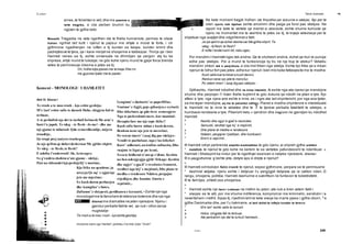 Leter Teksti dramatik •n
WM&v, 249
Lengimn’ e dashuris’ se paperfillur,
Vonimn’ e ligjit, goje-gthurjen e zyrtarit.
Dhe shkelmet, qe gdo vlere zemergjere
Nga te pavlershmit merr, kur munttal:
Hesapin fare me nje cope thike?
Kush valle barra mban e kush dersin,
Renkon nene nje jete te merzitur,
Po vetem tmerr’ i asaj dig pas vdekjes-
Vendit te pazbuluar, nga s’na kthehet
Kurr’ udhetari, na trullos vullnetin, Dhe
vuajme te ligat qe po kemi,
Sesa te hidhemi n’ato qe s’dime. Keshtu
na ben ndergjegjja gjith’ frikage: Keshtu
dhe ngjyr’ e gja.ll’ e rezolutes Semuret,
verdhet nga hij’ e mejtimit, Dhe plane te
medha e rendesore Ndalen, pergajne
rrjedhjen, dhe humba: Emrin e
veprimit...
IKA KYQ TE KOMENTIT
ernes,te fshehten e vet) dhe me poezine e
larte tragjike, e cila perben brumin ku
ngjizen te gjitha keto.
Mesazhi Tragjedia ne vete ngerthen ide te thella humaniste, permes te cilave
human ngrihet lart kulti i njeriut te pajisur me virtyte e moral te forte, i cili
gjithmone ngadhenjen ne luften e tij kunder se keqes, kunder krimit dhe
padrejtesive te tjera, qe i kane rrenjetne shoqerine e kalbezuar. Thirrja qe i ben
Hamleti nenes se tij, eshte universale ne dhimbjen qe pergon: aty ku ka
shprese,virtyti mund te lulezoje; ne gdo kohe njeriu mund te gjeje forca brenda
vetes te permiresoje cilesine e jetes se tij:
Oh, hidhe tutje pjesen me te keqe Dhe rro
me gjysmen tjater me te paster.
Koment - MONOLOGU I HAMLETIT
Akti III. Skena I
Te rrosh a te mos rrosh - kjo eshte geshtja;
M’e lart’ eshte valle te durosh Hobe, shigjeta fati te
terbuar,
A te perballsh nje det te turbull helmesh Me arm’ e
funt t’u japsh. Te vdeg - te flesh - Jo me! - dhe me
nje gjume te mbarosh Qdo zemerdhembje, mijera
tronditje,
Qe trupi prej natyres trashegon.
Ja nje qellim qe duhet desheruarMe gjithe shpirt.
Te vdeg - te flesh; te flesh?
E ndofta t’enderrosh! Ah, ketu ngec;
Se g’endrra shohim n’ate gjume - vdekje,
Pasi na shkundet kjo peshtjellj’ e mortme,
Kjo frike na qendron; ja
arsyeja Qe aq’ e zgjat nje
jete me mjerime:
Se kush duron perbuzjen
dhe kamgikn’ e botes,
Zullumn’ e shtypesit, perdhunen e krenarit, • Eshte nje nga
monologetme te famshem te letersise boterore dhe nje nga
dilemat me dramatike ne jeten njerezore. Njeriu i
gjendur perballe fatitte vet, qe nuk i ofron asnje
rrugedalje:
Te rrosh a te mos rrosh - kjo eshte geshtja;
intUeshte marre nga "Hamleti"; perktheu; Fan Noli; botoi: "Onufri".
Ne kete moment tragjik hidhen ide filozofike per dukurine e vdekjes. Ajo per te
cilen njeriu nuk dyshon eshte amshimi dhe paqja pa fund pas vdekjes. Ne
raport me kete te vertete qe merret si absolute, eshte shume komode qe
njeriu ne momentet me te veshtira te jetes se tij, te kryeje vetevrasje per te
shpetuar nga vuajtjet dhe ndgshkimet e fatit:
Ja nje qellim qe duhet desheruar Me gjithe shpirt. Te
vdeg - te flesh; te flesh?
E nofta t’enderrosh! Ah, ketu ngec;
Por mendimi i Hamletitngec tek endrra. Qe te shohesh endrra, duhet qe truri te punoje
edhe pas vdekjes. Por a mund te funksionoje ky tru ne nje trup te vdekur? Vetvetiu
mendimi shkon tek e panjohura, e cila lind friken nga vdekja. Eshte kjo frike qe e mban
njeriun te lidhur fort pas jetes,edhe kur njeriuti bien mbi koke fatkeqesite me te medha:
Kush valle barra mban e kush dersin,
Renkon nene nje jete te merzitur,
Po vetem tmerr’ i asaj dig pas vdekjes -
Gjithashtu, Hamleti ndodhet dhe ne krize intelekti. Ai eshte nga ata njerez qe mendojne
shume dhe perpiqen t’i futen thelle kuptimit te gdo dukurie qe ndodh ne jeten e tyre. Kjo
aftesi e tyre, nga njera ane eshte e mire, se i ngre ata lart shpirterisht, por nga ana tjeter,
sa me teper mendojne, aq me te palumtur ndihen. Planet e medha shpirterore e intelektuale
te Hamletit ne te mire te vetvetes dhe te 'l te tjereve perballe fatalitetit te vdekjes, e
humbasin rendesine e tyre. Pikerisht ketu « qendron dhe tragjizmi ne gjendjen ku ndodhet
Hamleti:
8
Keshtu dhe ngjyr’e gjall’e rezolutes
* Semuret, verdhet nga hij’ e mejtimit,
a Dhe plane te medha e rendesore
9
Ndalen, pergajne rrjedhjen, dhe humbasin
* Emrin e veprimit...
® Hamleti ndryn perbrenda shpirtin kontradiktor te gdo njeriu; ai shpreh gjithe ankthin
* metafizik te njeriut te gdo kohe ne kerkim te se vertetes pafundesisht te nderlikuar. «
Hamleti i Shekspirit ka lindur per te ngerthyer esencen e natyres njerezore, dilemen
® e pazgjidhshme: g’eshte jeta, detyre apo e drejte e njeriut?
©
® Hamleti simbolizon fatin ironik te njeriut, sepse gjithmone, perpara se te permbushe
* deshirat vetjake, njeriu eshte i detyruar t’u pergjigjet detyrave qe ia cakton nderi, ©
rangu, shoqeria, politika. Hamleti dashurine e sakrifikon ne funksion te kolektivitetit,
® te familjes, shtetit ose shoqerise.
©
* Hamleti eshte nje hero i vetmuar ne rrethin ku jeton; ate nuk e bren vetem fakti i
* vrasjes se te atit, por me shume indiferenca, kompromisi me kriminelin, servilizmi i a
neveritshem i rrethit. Sipas tij, rrjedhimishtne kete vrasje ka marre pjese i gjithe oborri, 9
e
gjithe Danimarka dhe, per t’u hakmarre, ai tani duhet te luftoje kunder te tereve:
* M’e lart’ eshte valle te durosh
9
a Hobe, shigjeta fati te terbuar,
« Ate perballsh nje det te turbull helmesh...
 