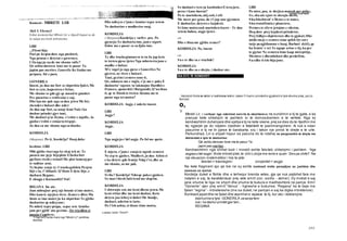 Teksti dramatik
255
Letersi
V
. Herodoti thotese skitet e lashtesise kishin zakon t'i hanin prinderit e gjysherit e tyre shume pleq, por jo
femijet.
o,
Mbreti Lir, i verbuar nga nderimet servile te oborrtareve ne sundimin e tij te gjate, e ka
pranuar kete shkelqim te jashtem si te domosdoshem e te vertete. Nga ky
kendveshtrim duhetpare dhe sjellja e tij ne kete skene,prej se dies do te rtjedhin me
tej ngjarjet qe do ndjekin rrjedhen e fatalitetit te pashmangshem. Ai nuk e ndan
pasurine e tij ne tri pjese te barabarta, siq i takon nje prindi te drejte e te urte.
Perkundrazi, Liri e shpall hapur se pasuria do te ndahej ne perpjesetim te drejte me
deklaratat e tyre te dashurise:
Qe ashtu daroven tone me te pasur Ta
japim pas merites...
Kendveshtrimi nga shihet kodi i moralit eshte falsiteti, shkelqimi i jashtem. “Nga
asgjeja s'del asgje”, thote mbreti plak,te cilin Loloja me vone e quan “Zero pa shifeT. Ne
nje ekuacion matematikor i bie te jete:
falsitet = trashegimi sinqeritet = asgje
Ne kete fragment ajo qe bie ne sy eshte kontrasti midis paraqitjes se jashtme dhe
esences se njeriut.
Kordelja duket e ftohte dhe e terhequr brenda vetes, gje qe nuk pajtohet fare me
natyren e saj, te karakterizuar prej vete emrit (cor, cordis - zemer). Dy motrat e saj
jane shume te liga ne shpirt dhe shume te bukura e madheshtore ne pamje. Emri
“Gonerile” vjen prej emrit “Venus” - hyjneshe e bukurise; “Regana” ka te beje me
fjalen “regina” - mbretereshe (me sa duket, ne pamjen e saj ka digka mbreterore).
Kontrasti jepetdhe ne fjalet dhe veprimet e vajzave te tij, kur ato i deklarojne
dashurine e tyre: GONERILA sa asnje femi
nuk i ka dashur prindet gjer tani...
REGANA
Koment - MBRETI LIR
Akti I. Skena I
Eshte moment kur Mbreti Lir e shpall hapur se do
ta ndaje me tresh mbreterine.
LIRI
...Flisni bija
Pasi po heqim dore nga pushteti,
Nga pronat e detyrat e guvernes,
Cila nga ju na do me shume valle?
Qe ashtu daroven tone me te pasur Ta
japim pas merites. Gonerile Ke lindurme
perpara, fol e para.
GONERILA
Imzot, ju dua me fort se shprehin fjalet, Me
fort se syte, hapesiren e lirine,
Me shume se gdo gje qe mund te gmohet
Per pasurine e rrallesine e saj;
Dhe kjo me pak nga sa dua jeten Me hir,
shendet e bukuri dhe nder:
Ju dua aqe fort, sa asnje femi Nuk i ka
dashur prindet gjer tani,
Me dashuri q’as fryma, s’eshte e mjafte, As
gjuha s’eshte e zonja ta tregoje.
Ju dua ca me shume nga sa thashe.
KORDELJA
(Menjane). Po ti, Kordelja? Duaj duke
heshtur. LIRI
Mbi gjithe viset nga ky skaj tek ai- Te
pasura me pyje hijeplote Efusha fort
pjellore rreth e rrotull Me plot lumenj per
te vaditur arat,
Te bejme zonje ty: I trashegofshin Perjete
bijt e tu, t’Albanit. Q’thote E dyta bije, e
dashura Regane,
E shoqja e Kornuollit? Fol!
REGANA Im ate.
Jam mbrujtur prej nje brumi si ime moter,
Dhe kam te njejten vlere. Zemere dlire Ma
thote se ime moterju ka shprehurTe gjithe
dashurine qe ndiej une;
Po mbeti teperprapa, sepse vete Armike
jam per gjith’ ato gezime . Qe rrjedhin si
pasoja t’epsheve,
*Fragrnent! eshte marre nga "Mbreti Lir"; perktheu:
Skender
Dhe ndiej se s’jam e lumturvegse vetem
Ne dashurine e madherise suaj.
KORDELJA
(.Menjane) Kordelja e varfer, pra. Po
gjenejo; Se dashuria ime, jam e sigurt.
Eshte me e pasur se sa fjala ime.
LIRI
Ty dhe trashegimtareve te tu Ju jap kete
te treten pjese tjeterNga mbreteria jone e
madhe e bukur.
M’e vogel jo nga pjese e Goneriles Ne
gjeresi, ne vlere e bukuri.
Tani, gezim i zemres sone ti,
Qe, ndonese me e vogla, s’je me e pake E
dashurin’ vajzore ta lakmojne Hardhit e
Frances, qumeshti i Burgundit, Q’na thua
ti, qe te fitosh te treten Akoma me te
pasur nga tet motra?
KORDELJA Asgje, i nderte imzot.
LIRI
Asgje?
KORDELJA
Asgje.
LIRI
Nga asgjeja s’del asgje. Po fol me qarte.
KORDELJA
E mjera, s’jam e zonja te ngroh zemren
Ne cep te gjuhes. Madheri, ju dua Ashtu si
e ka detyre gdo femije Ndaj t’et, dhe as
me shume, as me pak.
LIRI
Si the? Kordelja! Ndreqe pakez gjuhen.
Se mos i biesh fatit tend me shqelm.
KORDELJA
I shtrenjte zot, me keni dhene jeten, Me
keni rriturdhe me keni dashur, Keto
detyra jua kthej si duhet Me bindje,
dashuri, nderim te larte.
Po t’ish ashtu, si thone time motra,
Luarasi; botoi: "Onufri".
Se dashuri e tyre ju kushtohet E tera juve,
perse i kane burrat?
Po te martohem, atij zoti, i cili
Me merr per grua, do t’i jap une gjysmen
E dashurise, detyres e kujdesit.
Si time motra nuk martohen kurre - Te dua
vetem baben, asgje tjeter.
LIRI
Dhe e thua me gjithe zemer?
KORDELJA Po, imzot.
LIRI
Sa e re dhe sa e vrazhde!
KORDELJA
Sa e re dhe sa e drejte, i dashur ate.
IKA KYC TE KOMENTIT
LIRI
Po mire, pra, te drejten marrsh per prike,
Se, sha ate zjarr te shenjte dielli,
Sha fshehtesit’ e Henes e te nates,
Sha rrotullimin e planeteve,
Permes te cileve jetojme e vdesim,
Heq dore prej kujdesit prinderor,
Prej lidhjes shpirterore dhe te gjakut; Dhe
midis meje e zemres sime qofsh Qe sot e
tutje pergjithmone e huaj. Barbari skitl), qe
ha femin’ e vet Te ngope urine e tij, ka per
te gjetur Ne zemren time kaqe mirepritje,
Meshire e dhembshuri dhe perdellim,
Sa edhe ti ish-bija jone.
 
