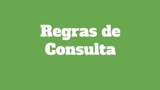 Regras de
Consulta
 