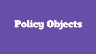 Policy Objects
 