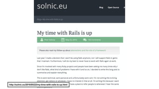 http://solnic.eu/2016/05/22/my-time-with-rails-is-up.html
 