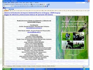 http://www.cebra.com.uy/presponsable/2007/11/19/manual-de-evaluacion-de-impacto-
ambiental-de-actividades-rurales/
 